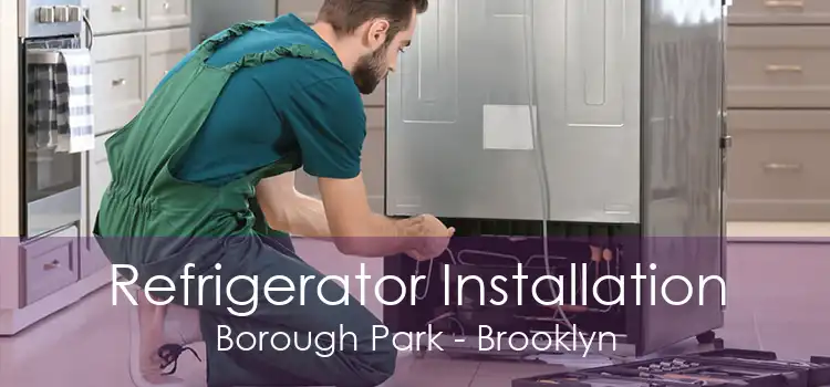 Refrigerator Installation Borough Park - Brooklyn