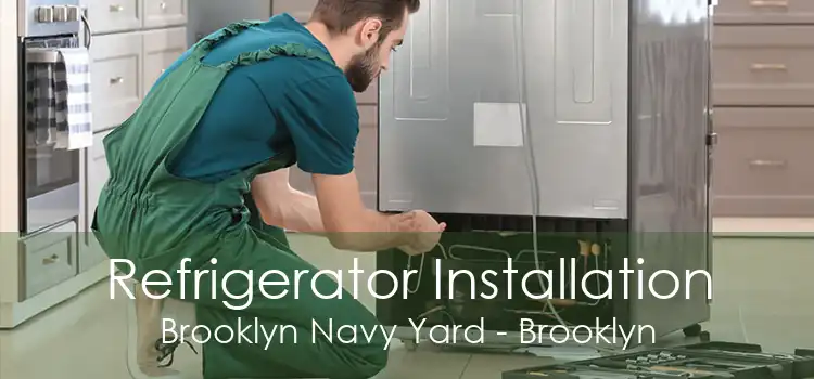 Refrigerator Installation Brooklyn Navy Yard - Brooklyn