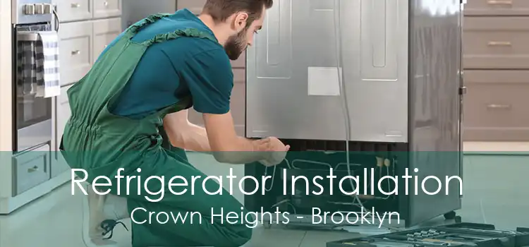 Refrigerator Installation Crown Heights - Brooklyn