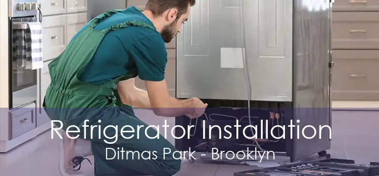 Refrigerator Installation Ditmas Park - Brooklyn