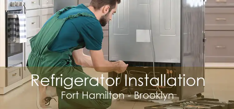 Refrigerator Installation Fort Hamilton - Brooklyn