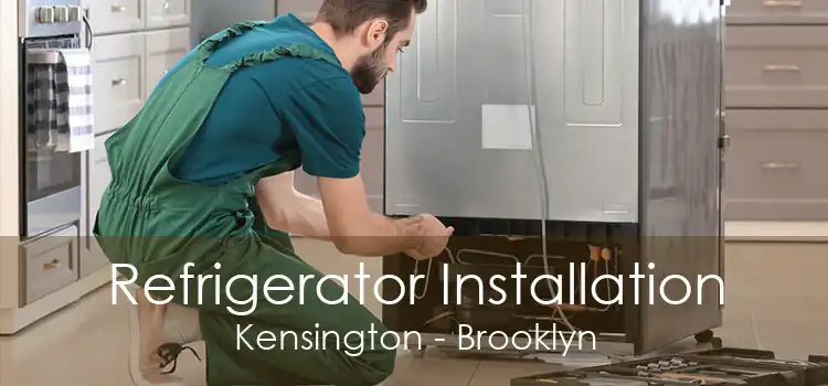 Refrigerator Installation Kensington - Brooklyn