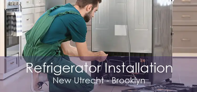 Refrigerator Installation New Utrecht - Brooklyn