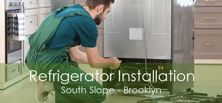 Refrigerator Installation South Slope - Brooklyn