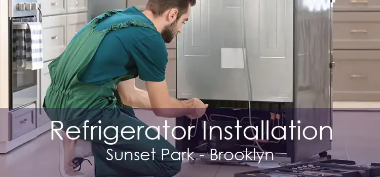 Refrigerator Installation Sunset Park - Brooklyn