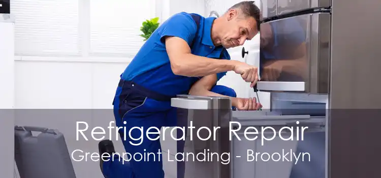 Refrigerator Repair Greenpoint Landing - Brooklyn