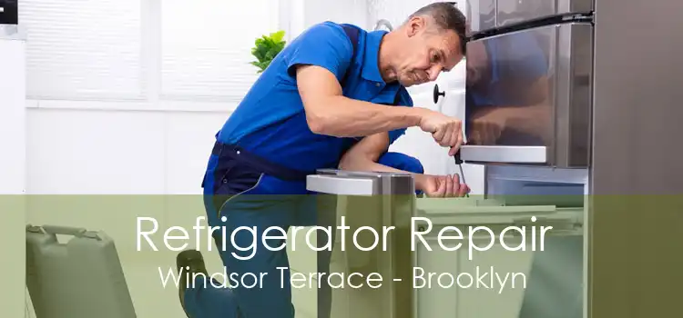 Refrigerator Repair Windsor Terrace - Brooklyn