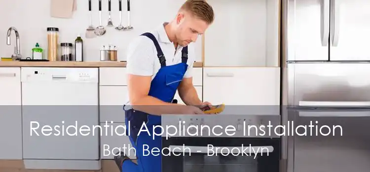 Residential Appliance Installation Bath Beach - Brooklyn