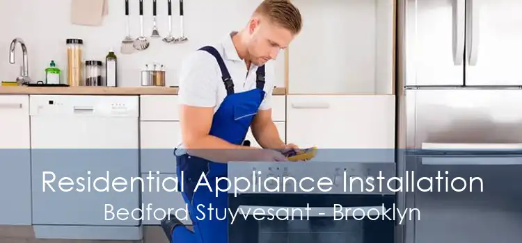 Residential Appliance Installation Bedford Stuyvesant - Brooklyn