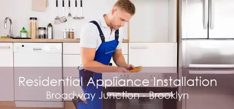 Residential Appliance Installation Broadway Junction - Brooklyn