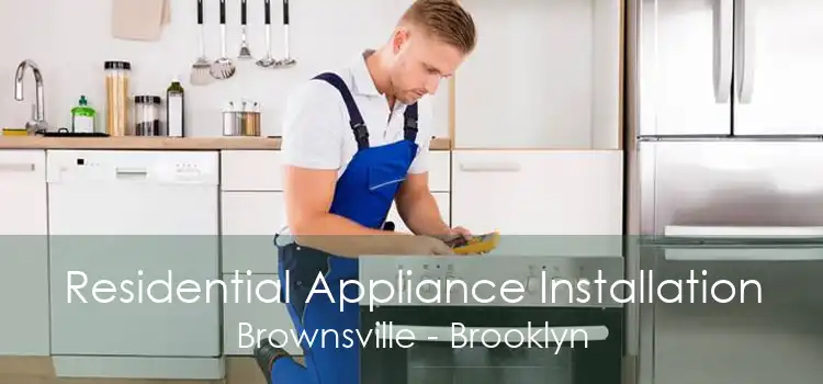 Residential Appliance Installation Brownsville - Brooklyn