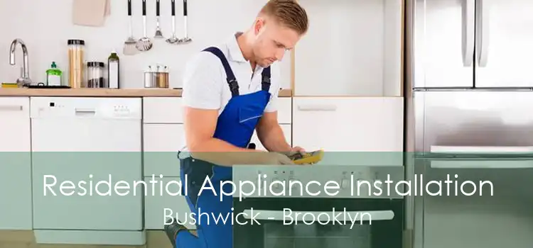 Residential Appliance Installation Bushwick - Brooklyn