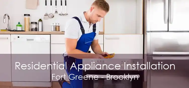 Residential Appliance Installation Fort Greene - Brooklyn