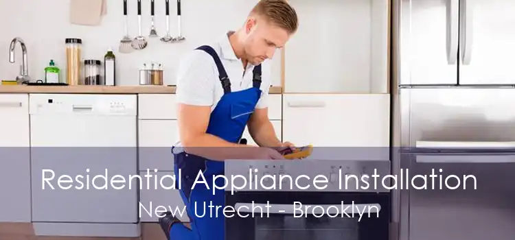 Residential Appliance Installation New Utrecht - Brooklyn