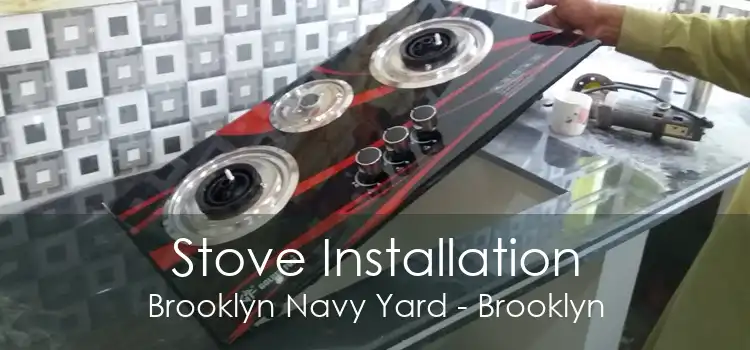 Stove Installation Brooklyn Navy Yard - Brooklyn