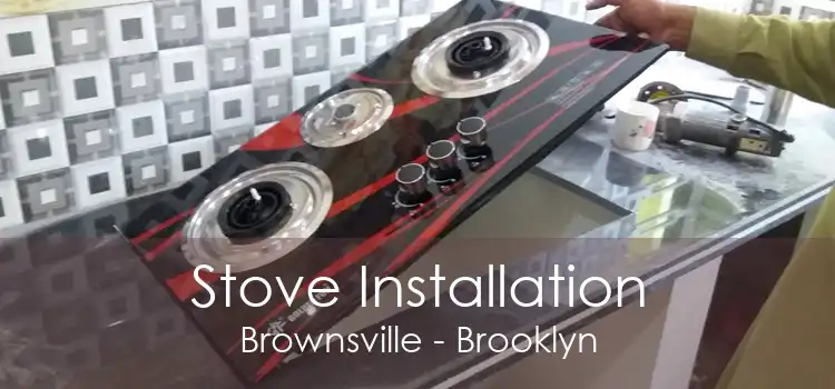 Stove Installation Brownsville - Brooklyn