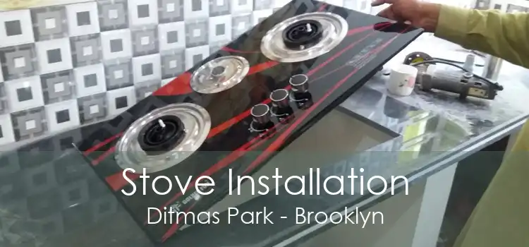 Stove Installation Ditmas Park - Brooklyn