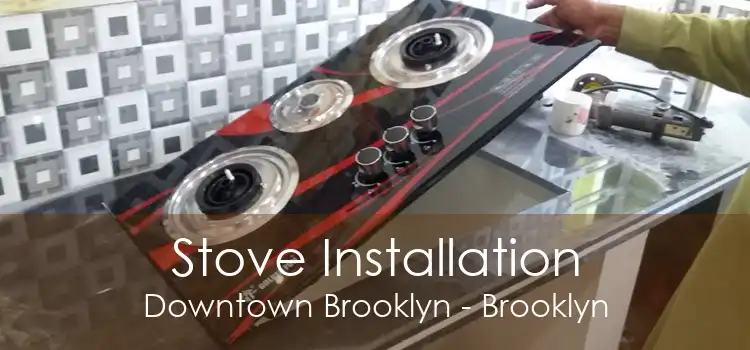 Stove Installation Downtown Brooklyn - Brooklyn