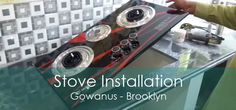 Stove Installation Gowanus - Brooklyn