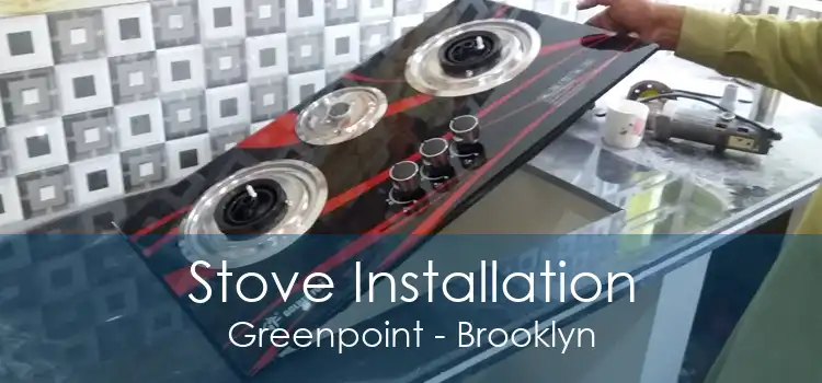 Stove Installation Greenpoint - Brooklyn