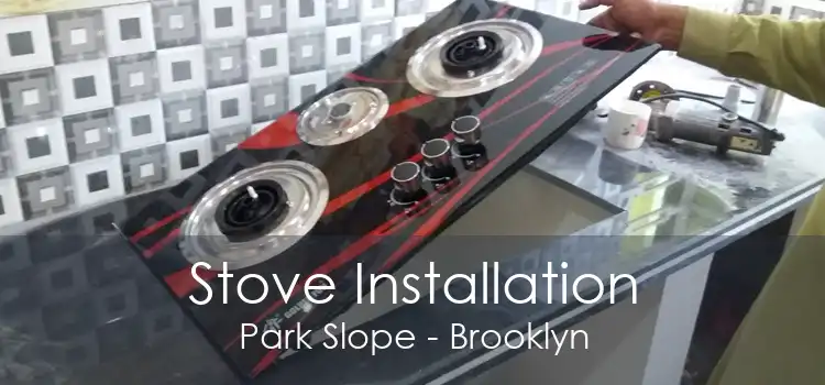 Stove Installation Park Slope - Brooklyn