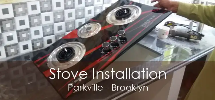 Stove Installation Parkville - Brooklyn