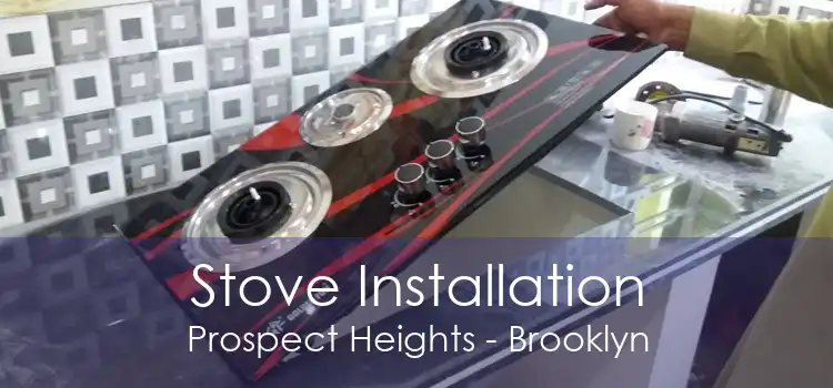 Stove Installation Prospect Heights - Brooklyn