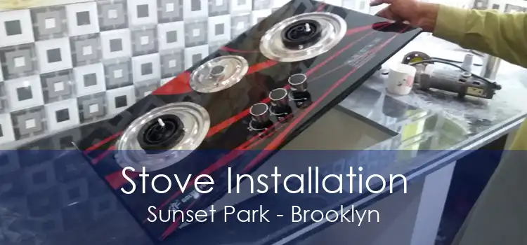 Stove Installation Sunset Park - Brooklyn