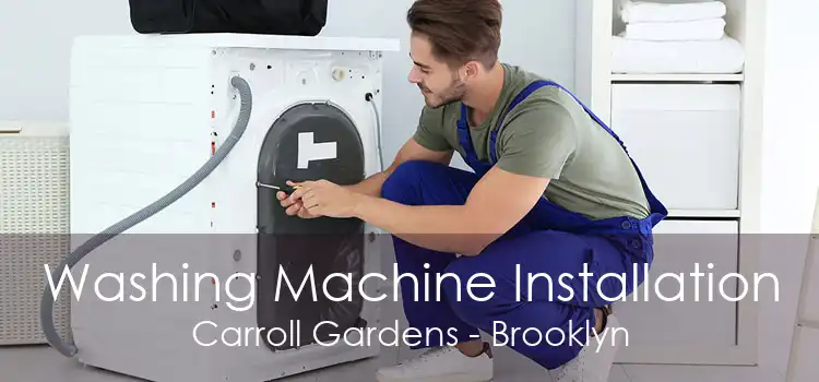 Washing Machine Installation Carroll Gardens - Brooklyn