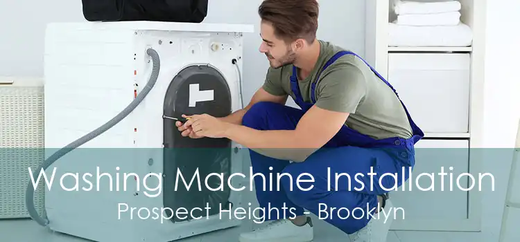 Washing Machine Installation Prospect Heights - Brooklyn