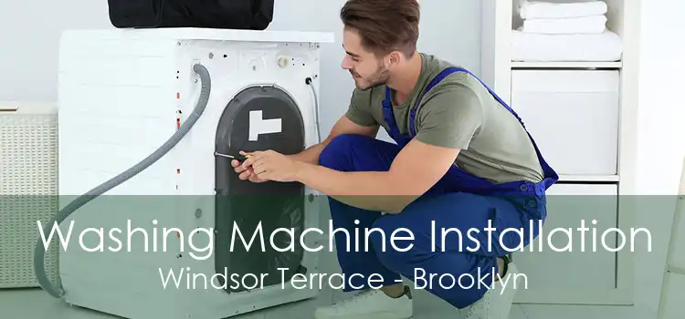 Washing Machine Installation Windsor Terrace - Brooklyn